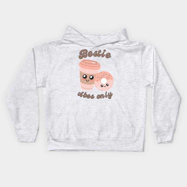 Bestie Vibes Only Kids Hoodie by Just a Cute World